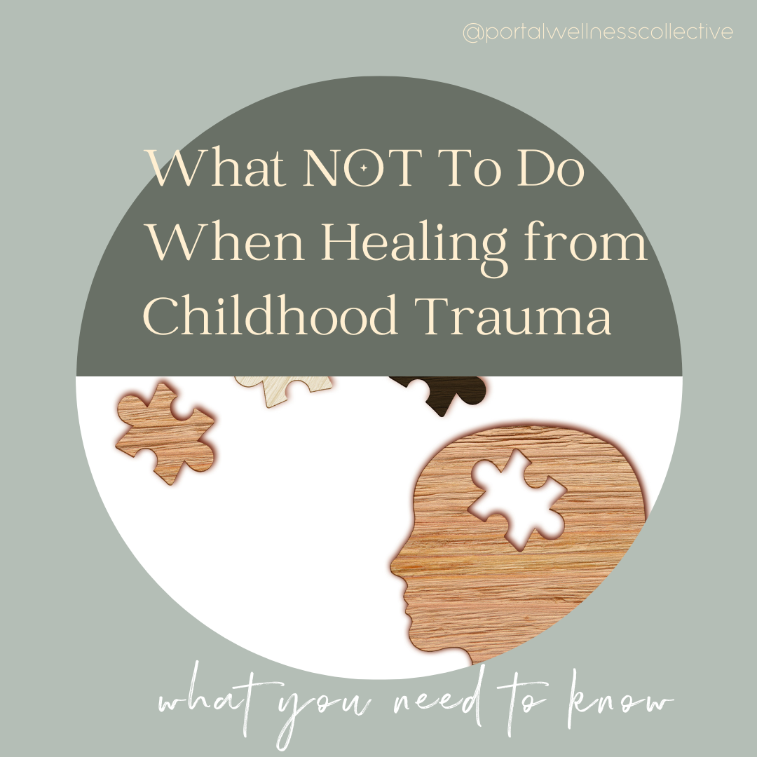 What NOT To Do When Healing From Childhood Trauma - Portal Wellness ...