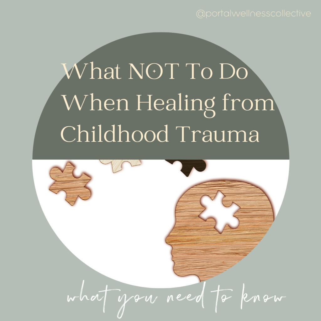 What NOT to do When Healing from Childhood Trauma