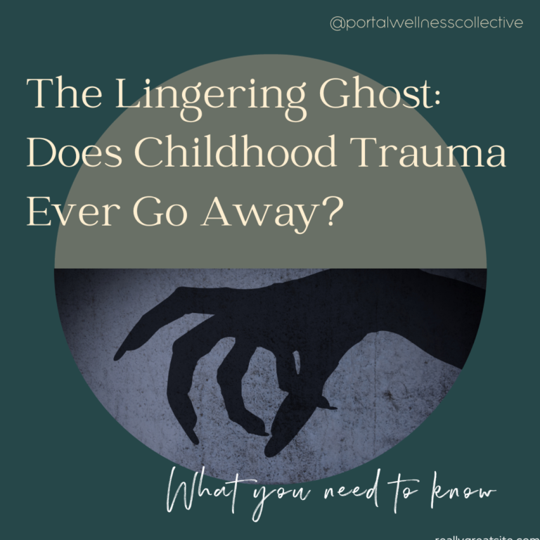 The Lingering Ghost: Does Childhood Trauma Ever Go Away?