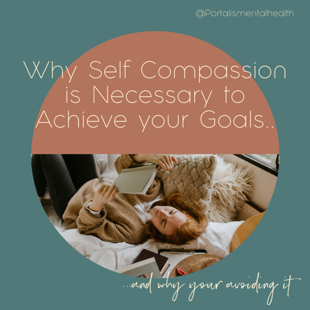 Why Self Compassion is Necessary to Achieve Your Goals